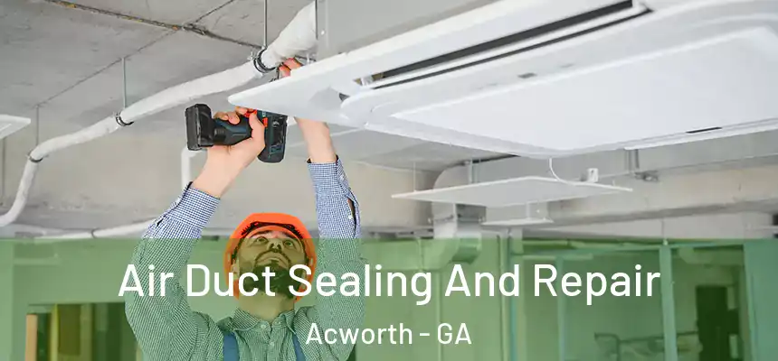  Air Duct Sealing And Repair Acworth - GA