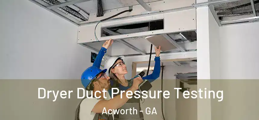 Dryer Duct Pressure Testing Acworth - GA