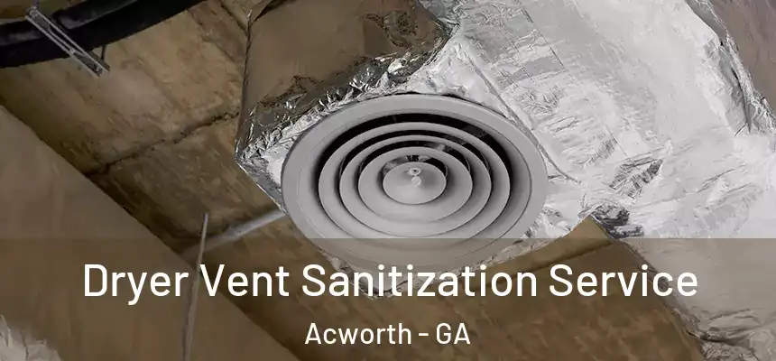  Dryer Vent Sanitization Service Acworth - GA