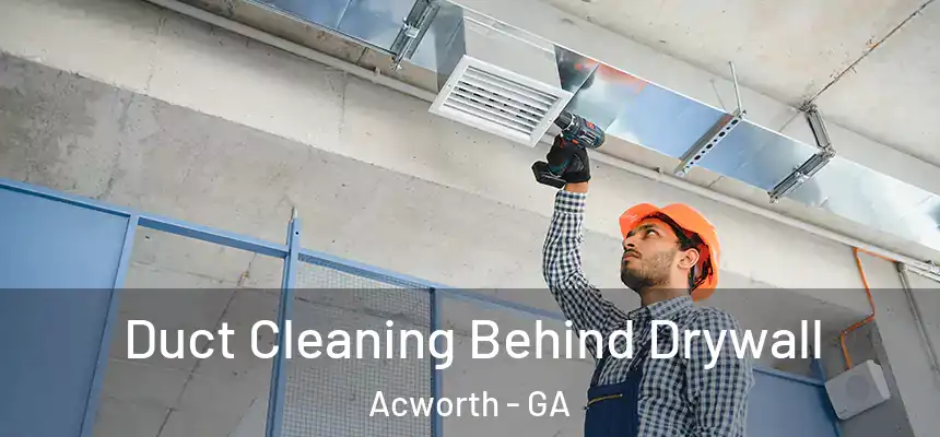 Duct Cleaning Behind Drywall Acworth - GA