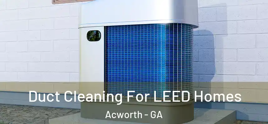  Duct Cleaning For LEED Homes Acworth - GA