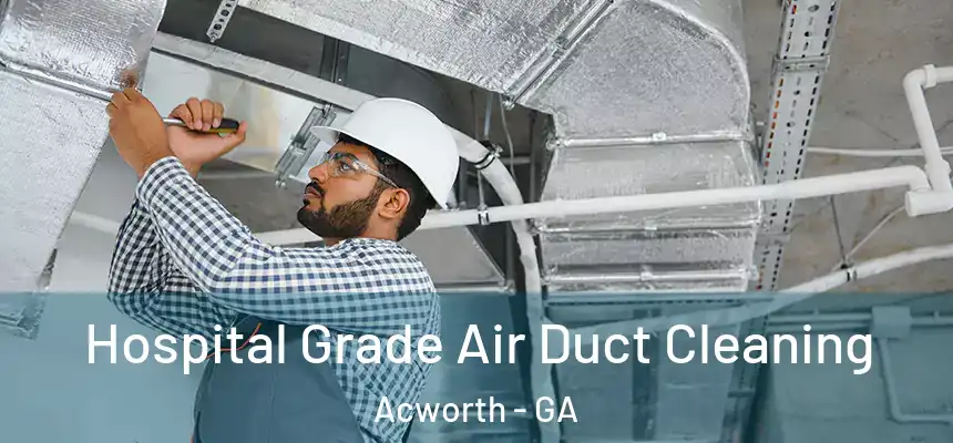 Hospital Grade Air Duct Cleaning Acworth - GA