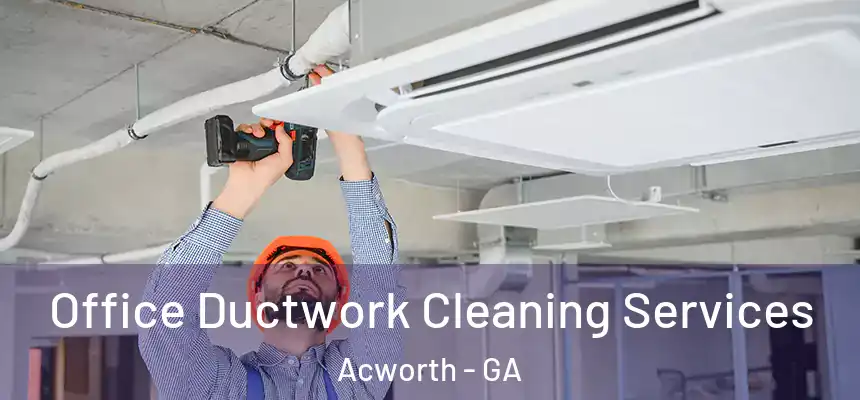 Office Ductwork Cleaning Services Acworth - GA