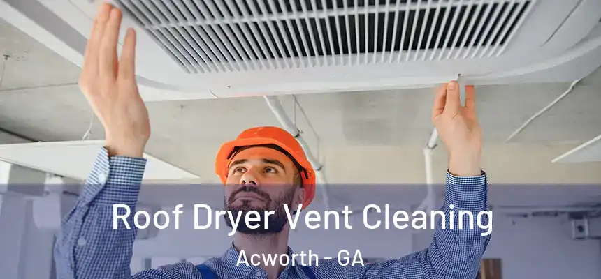  Roof Dryer Vent Cleaning Acworth - GA