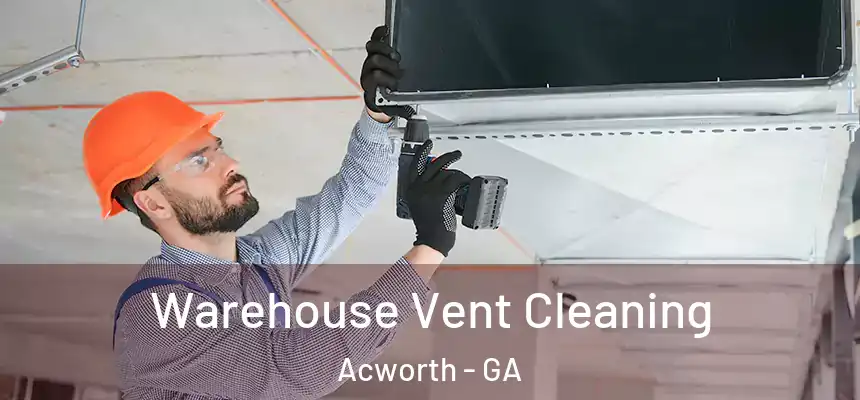  Warehouse Vent Cleaning Acworth - GA